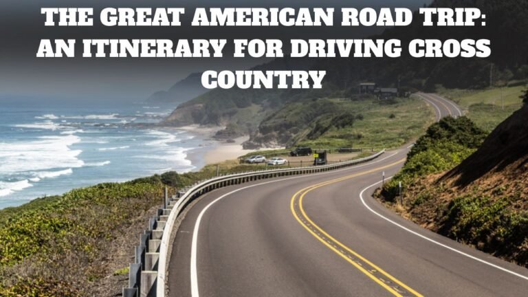 The Great American Road Trip: an Itinerary for Driving Cross Country