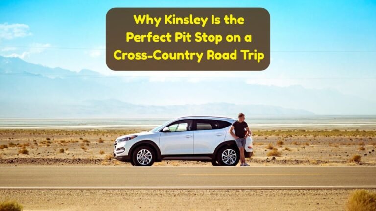 Why Kinsley Is the Perfect Pit Stop on a Cross-Country Road Trip